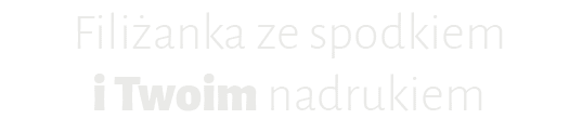 napis Filiżanka ze spodkiem i Twoim nadrukiem